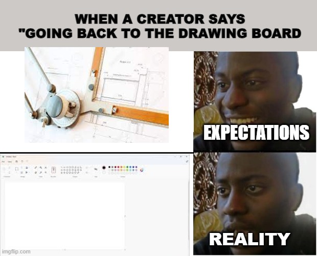 ... youtuber memes | WHEN A CREATOR SAYS
"GOING BACK TO THE DRAWING BOARD; EXPECTATIONS; REALITY | image tagged in disappointed black guy,gaming | made w/ Imgflip meme maker