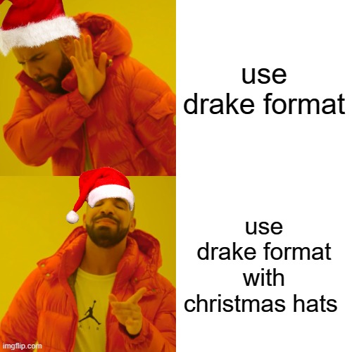 merry christmas |  use drake format; use drake format with christmas hats | image tagged in memes,drake hotline bling | made w/ Imgflip meme maker