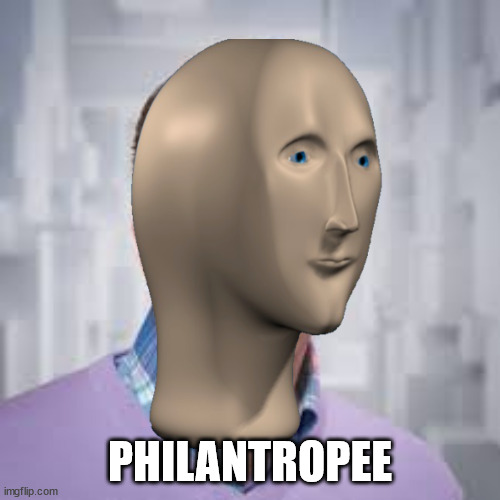 PHILANTROPEE | image tagged in mememan,bill gates | made w/ Imgflip meme maker