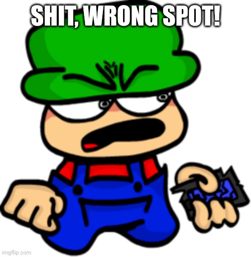 SHIT, WRONG SPOT! | made w/ Imgflip meme maker
