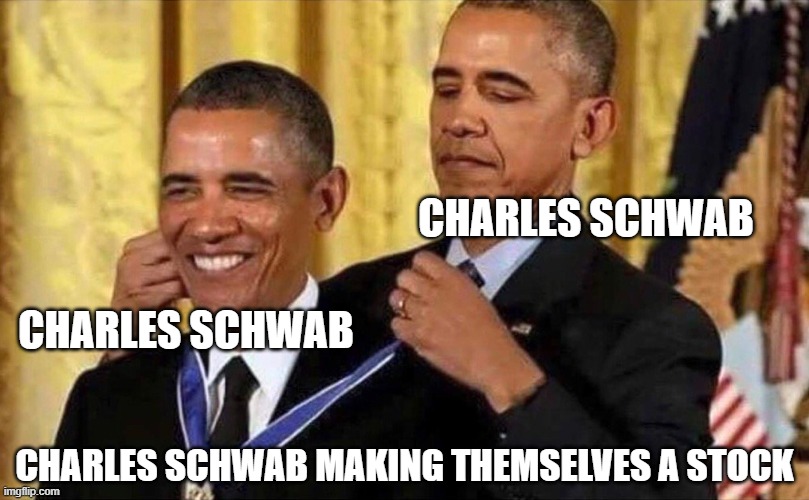 stocks 101 | CHARLES SCHWAB; CHARLES SCHWAB; CHARLES SCHWAB MAKING THEMSELVES A STOCK | image tagged in obama medal,stocks | made w/ Imgflip meme maker