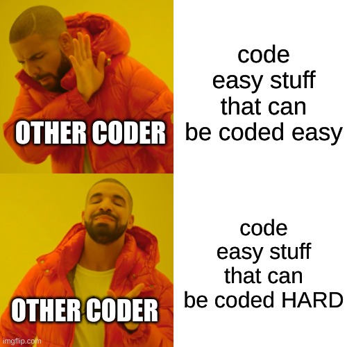 Other Coders be Like | code easy stuff that can be coded easy; OTHER CODER; code easy stuff that can be coded HARD; OTHER CODER | image tagged in memes,drake hotline bling | made w/ Imgflip meme maker
