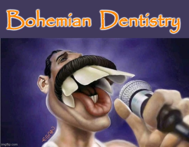 Bohemia | Bohemian  Dentistry | image tagged in teeth | made w/ Imgflip meme maker