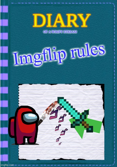 Diary of a wimpy Stream Imgflil rules |  OF A WIMPY STREAM; Imgflip rules | image tagged in diary of a wimpy kid blank cover | made w/ Imgflip meme maker