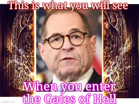 Why Dems hope there's no afterlife: | This is what you will see; When you enter the Gates of Hell | image tagged in democrats,burn baby burn,stupid liberals,screaming liberal | made w/ Imgflip meme maker