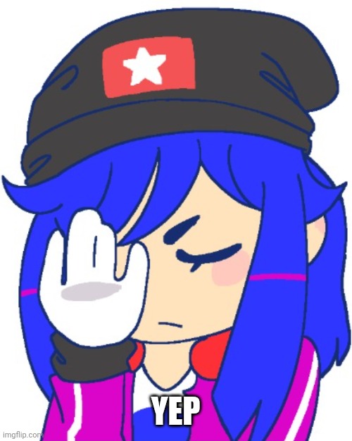 Heroine bibi facepalm | YEP | image tagged in heroine bibi facepalm | made w/ Imgflip meme maker