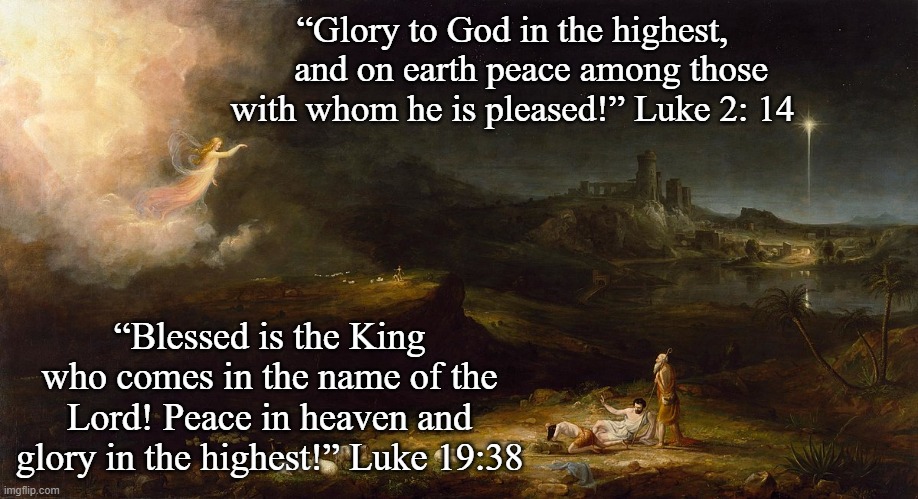 Advent |  “Glory to God in the highest,
    and on earth peace among those with whom he is pleased!” Luke 2: 14; “Blessed is the King who comes in the name of the Lord! Peace in heaven and glory in the highest!” Luke 19:38 | image tagged in nativity,triumphal entry | made w/ Imgflip meme maker
