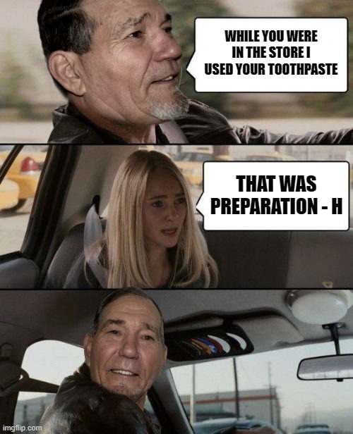 read the lable | WHILE YOU WERE IN THE STORE I USED YOUR TOOTHPASTE; THAT WAS PREPARATION - H | image tagged in preparation h,read the lable | made w/ Imgflip meme maker