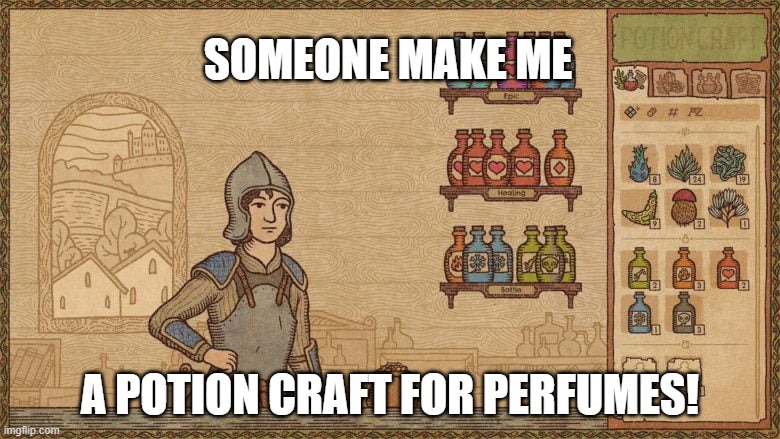 SOMEONE MAKE ME; A POTION CRAFT FOR PERFUMES! | made w/ Imgflip meme maker