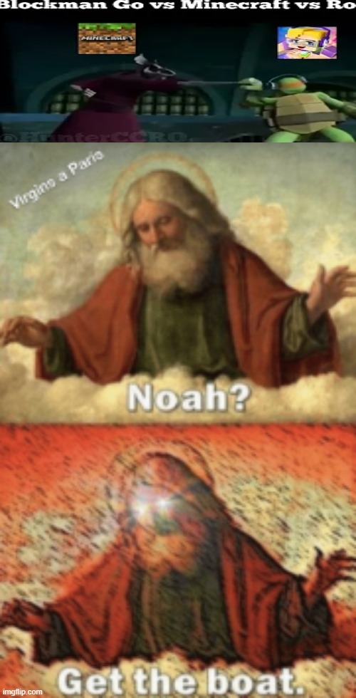 noah.....GET THE BOAT | image tagged in noah get the boat | made w/ Imgflip meme maker