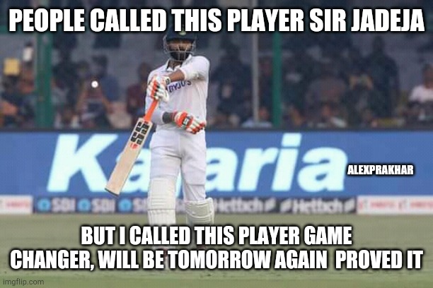 Jadeja lovers | PEOPLE CALLED THIS PLAYER SIR JADEJA; ALEXPRAKHAR; BUT I CALLED THIS PLAYER GAME CHANGER, WILL BE TOMORROW AGAIN  PROVED IT | image tagged in crickets | made w/ Imgflip meme maker