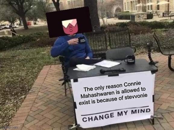 Connie mahashwaren is only good for stevvonie | image tagged in change my mind,steven universe,garnet | made w/ Imgflip meme maker