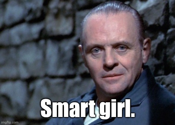 Hannibal says: I'm listening. | Smart girl. | image tagged in hannibal says i'm listening | made w/ Imgflip meme maker