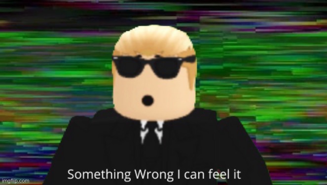 Something's wrong, i can feel it But Roblox Blank Meme Template