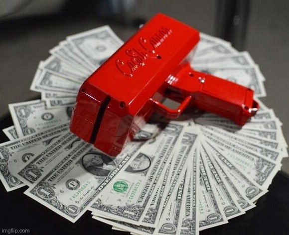 Money Gun | image tagged in money gun | made w/ Imgflip meme maker