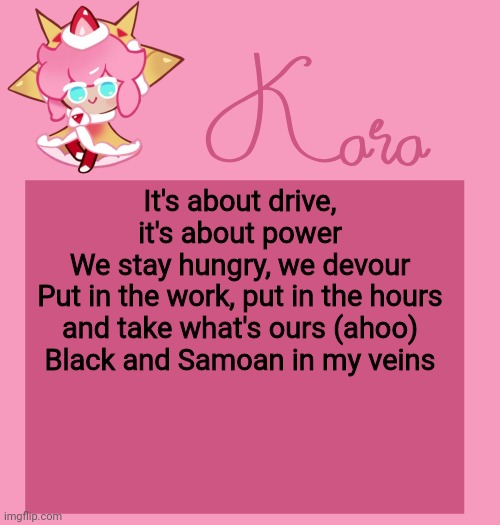 h | It's about drive, it's about power
We stay hungry, we devour
Put in the work, put in the hours and take what's ours (ahoo)
Black and Samoan in my veins | image tagged in h | made w/ Imgflip meme maker