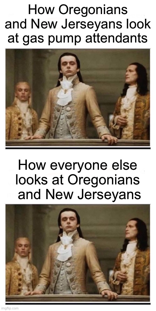 How Oregonians and New Jerseyans look at gas pump attendants; How everyone else 
looks at Oregonians 
and New Jerseyans | image tagged in peasants | made w/ Imgflip meme maker