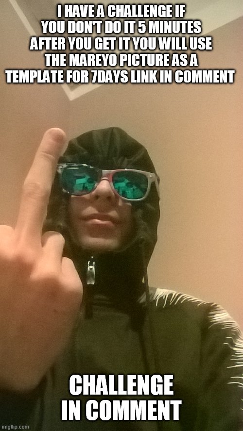 Dew it please | I HAVE A CHALLENGE IF YOU DON'T DO IT 5 MINUTES AFTER YOU GET IT YOU WILL USE THE MAREYO PICTURE AS A TEMPLATE FOR 7DAYS LINK IN COMMENT; CHALLENGE IN COMMENT | image tagged in it's me lol | made w/ Imgflip meme maker