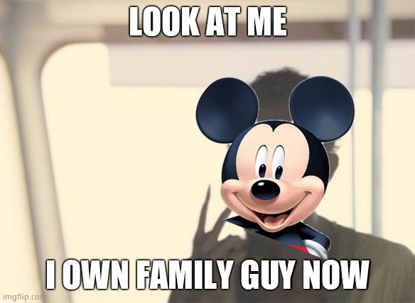 LOOK AT ME; I OWN FAMILY GUY NOW | made w/ Imgflip meme maker