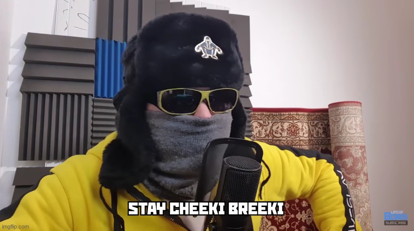 stay cheeki breeki | image tagged in stay cheeki breeki | made w/ Imgflip meme maker