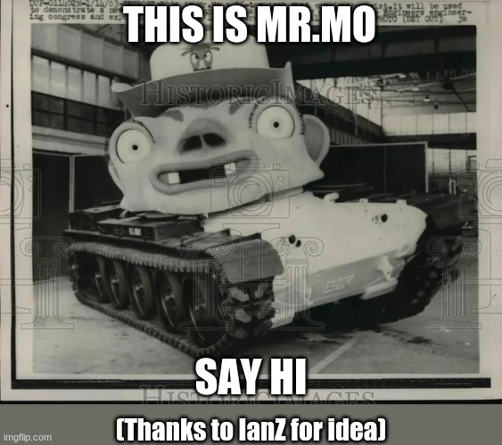 THIS IS MR.MO; SAY HI; (Thanks to IanZ for idea) | made w/ Imgflip meme maker