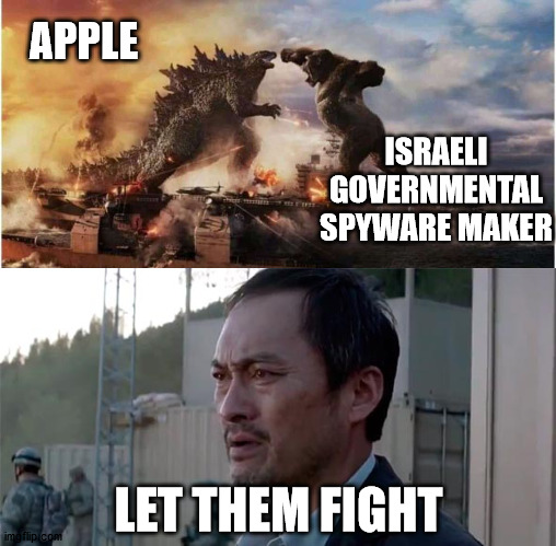 ISRAELI GOVERNMENTAL SPYWARE MAKER; APPLE; LET THEM FIGHT | made w/ Imgflip meme maker