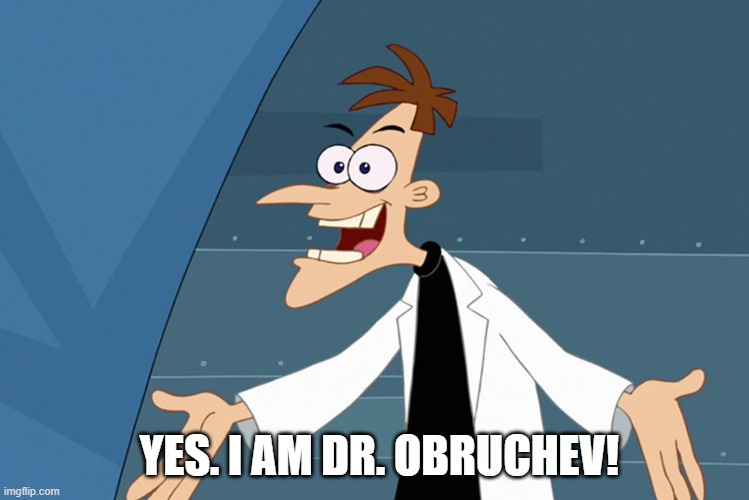 No time to die | YES. I AM DR. OBRUCHEV! | image tagged in drdoofenshirtz | made w/ Imgflip meme maker