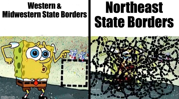 state borders | Northeast State Borders; Western & Midwestern State Borders | image tagged in something easy vs something hard,spongebob,united states,funny memes,memes,border | made w/ Imgflip meme maker