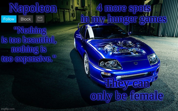 4 more spots in my hunger games; They can only be female | image tagged in napoleon's supra temp | made w/ Imgflip meme maker