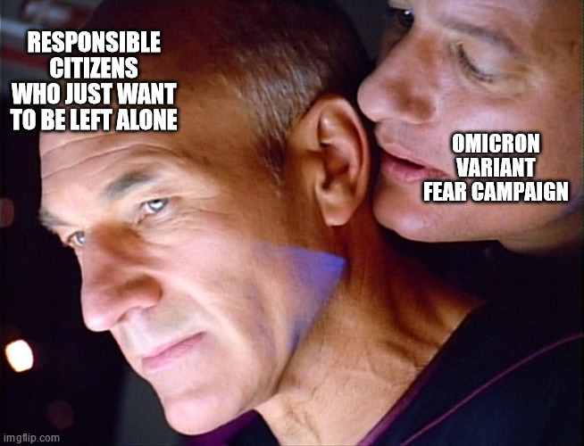 Picard Q Whisper | RESPONSIBLE CITIZENS WHO JUST WANT TO BE LEFT ALONE; OMICRON VARIANT FEAR CAMPAIGN | image tagged in picard q whisper | made w/ Imgflip meme maker