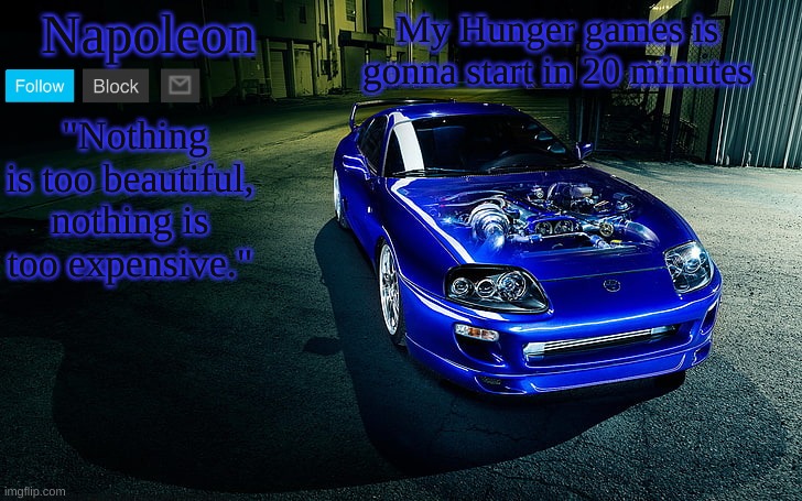 My Hunger games is gonna start in 20 minutes | image tagged in napoleon's supra temp | made w/ Imgflip meme maker