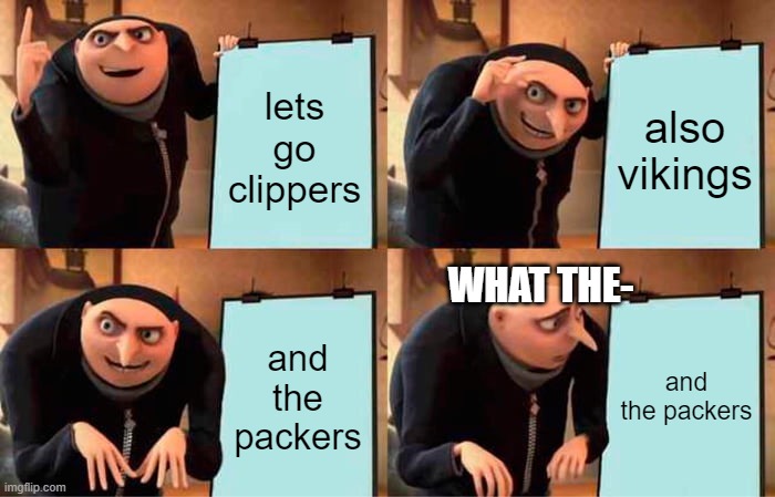 Gru's Plan | lets go clippers; also vikings; WHAT THE-; and the packers; and the packers | image tagged in memes,gru's plan | made w/ Imgflip meme maker