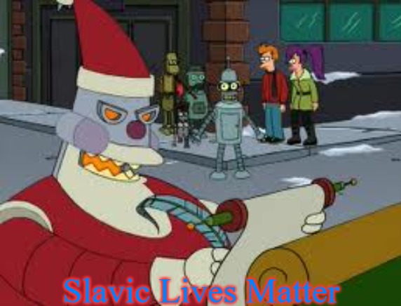  Slavic Lives Matter | image tagged in futurama santa,slavic lives matter | made w/ Imgflip meme maker