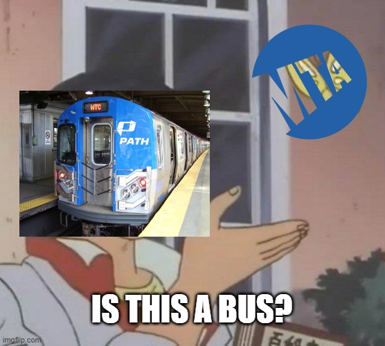 Trains | IS THIS A BUS? | image tagged in memes,is this a pigeon | made w/ Imgflip meme maker