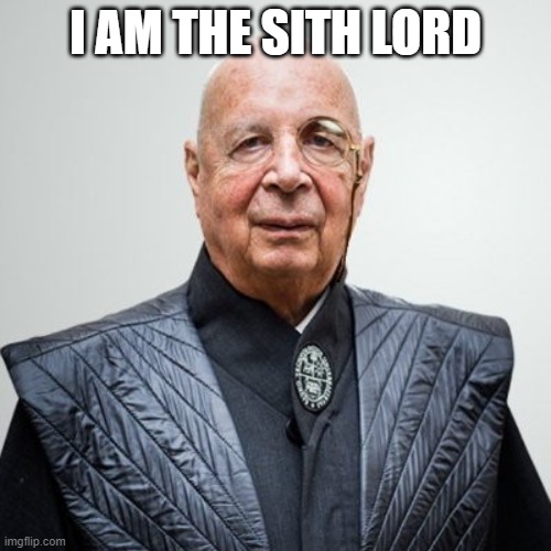 Klaus Schwab | I AM THE SITH LORD | image tagged in klaus schwab | made w/ Imgflip meme maker