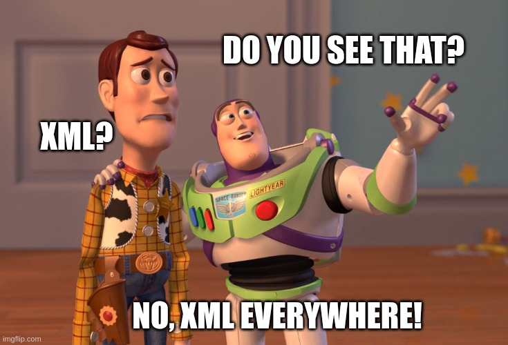 The Real Y2K Bug | DO YOU SEE THAT? XML? NO, XML EVERYWHERE! | image tagged in memes,x x everywhere | made w/ Imgflip meme maker