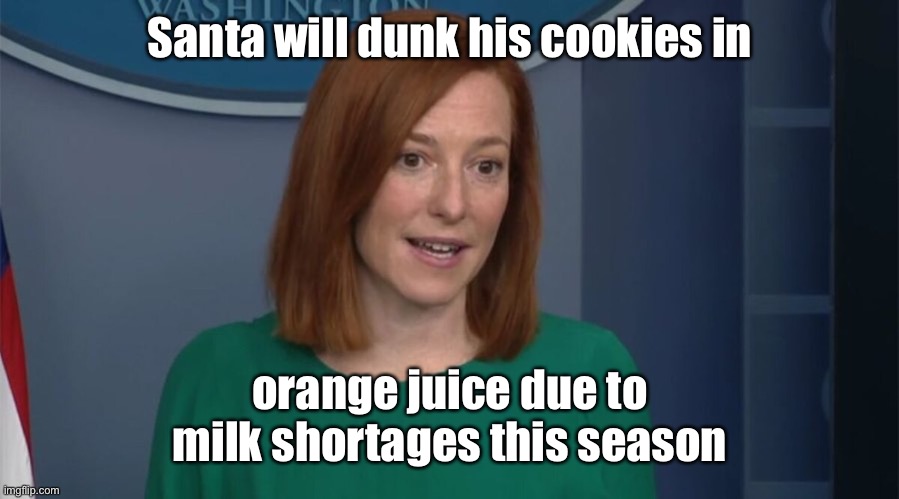 Circle Back Psaki | Santa will dunk his cookies in orange juice due to milk shortages this season | image tagged in circle back psaki | made w/ Imgflip meme maker