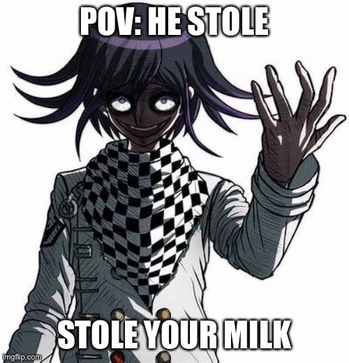 POV: HE STOLE; STOLE YOUR MILK | made w/ Imgflip meme maker