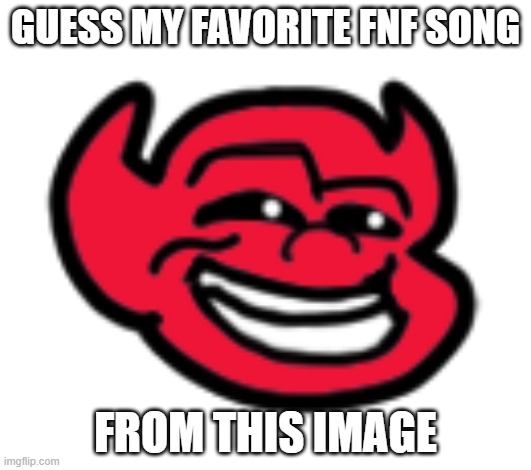 GUESS MY FAVORITE FNF SONG; FROM THIS IMAGE | made w/ Imgflip meme maker