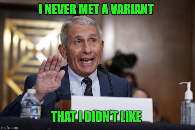 fauci sieg heil | I NEVER MET A VARIANT THAT I DIDN'T LIKE | image tagged in fauci sieg heil | made w/ Imgflip meme maker