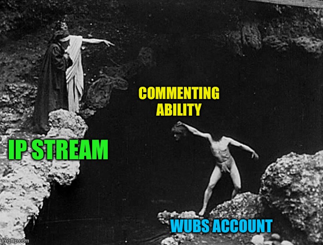 IP STREAM WUBS ACCOUNT COMMENTING ABILITY | made w/ Imgflip meme maker