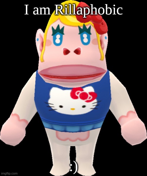 I am Rillaphobic; :) | made w/ Imgflip meme maker