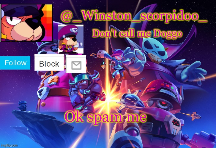 Winston' s Brawl stars temp | Ok spam me | image tagged in winston' s brawl stars temp | made w/ Imgflip meme maker