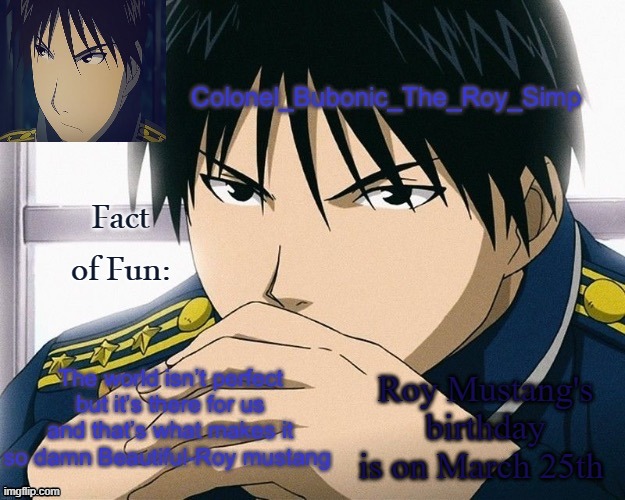 Yall should know him by now | Fact of Fun:; Roy Mustang's birthday is on March 25th | image tagged in yall should know him by now | made w/ Imgflip meme maker
