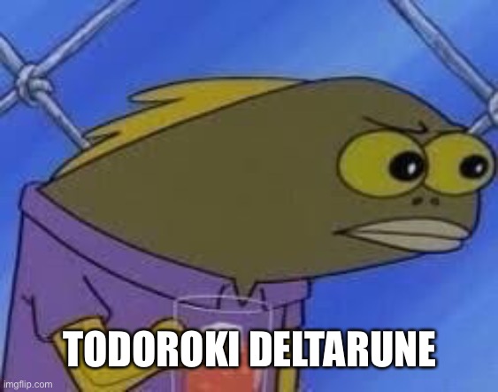 hmmmmmmmm | TODOROKI DELTARUNE | image tagged in hmmmmmmmm | made w/ Imgflip meme maker