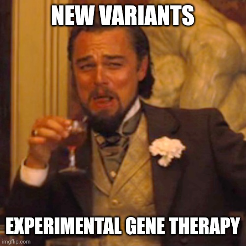 Laughing Leo | NEW VARIANTS; EXPERIMENTAL GENE THERAPY | image tagged in memes,laughing leo | made w/ Imgflip meme maker