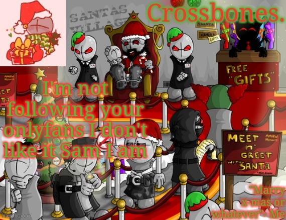 Crossbones x-mas madness temp | I'm not following your onlyfans I don't like it Sam I am | image tagged in crossbones x-mas madness temp | made w/ Imgflip meme maker