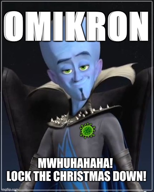 OMIKRON: New COVID MegaVirus | OMIKRON; 🦠; MWHUHAHAHA! 
LOCK THE CHRISTMAS DOWN! | image tagged in megamind,coronavirus,virus,covid | made w/ Imgflip meme maker