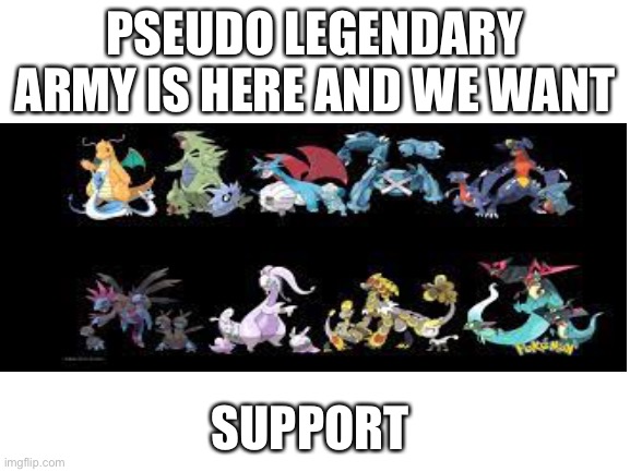 PSEUDO LEGENDARY ARMY IS HERE AND WE WANT; SUPPORT | made w/ Imgflip meme maker