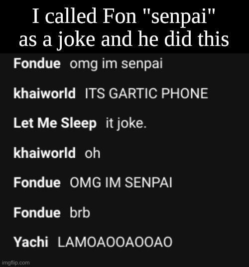 I called Fon "senpai" as a joke and he did this | made w/ Imgflip meme maker